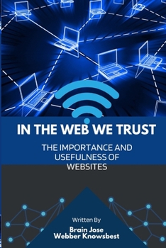 Paperback In the Web We Trust: The importance and usefulness of websites Book