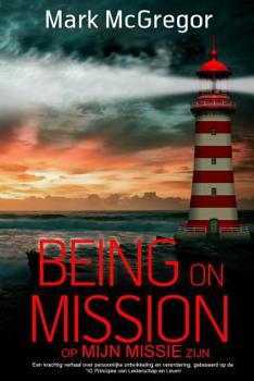 Paperback Being on Mission (Dutch Version) Op Missie Zijn: Een krachtig verhaal over persoonlijke ontwikkeling en verandering, gebaseerd op de '10 Principes van [Dutch] Book