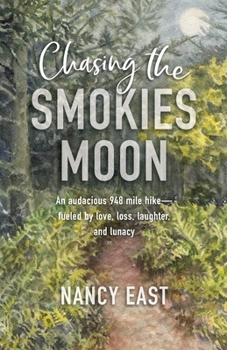 Paperback Chasing the Smokies Moon: An audacious 948-mile hike--fueled by love, loss, laughter, and lunacy Book