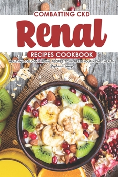 Paperback Combatting CKD Renal Recipes Cookbook: Healthy & Delicious Renal Recipes to Increase Your Kidney Health Book