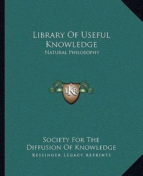 Paperback Library Of Useful Knowledge: Natural Philosophy Book