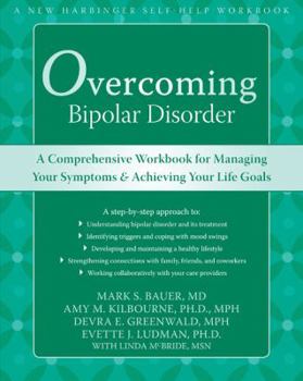 Paperback Overcoming Bipolar Disorder: A Comprehensive Workbook for Managing Your Symptoms and Achieving Your Life Goals Book