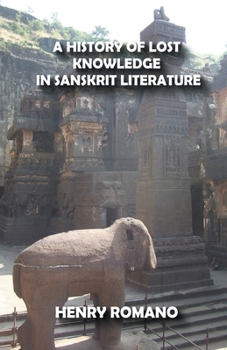 Paperback A History of Lost Knowledge in Sanskrit Literature Book