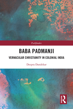 Paperback Baba Padmanji: Vernacular Christianity in Colonial India Book