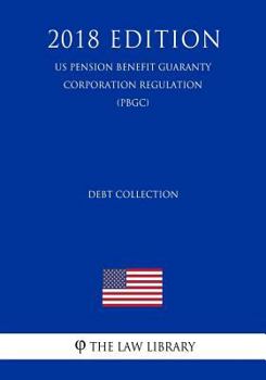 Paperback Debt Collection (US Pension Benefit Guaranty Corporation Regulation) (PBGC) (2018 Edition) Book