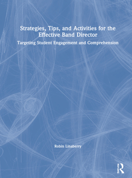 Hardcover Strategies, Tips, and Activities for the Effective Band Director: Targeting Student Engagement and Comprehension Book