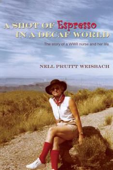 Paperback A Shot of Espresso in a Decaf World: The story of a WWII nurse and her life Book