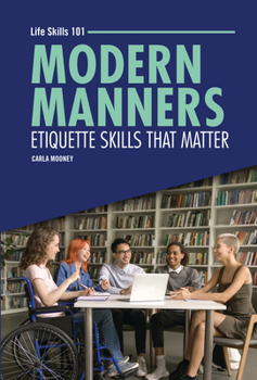 Modern Manners: Etiquette Skills That Matter (Life Skills 101)