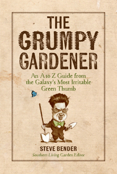 Hardcover The Grumpy Gardener: An A to Z Guide from the Galaxy's Most Irritable Green Thumb Book
