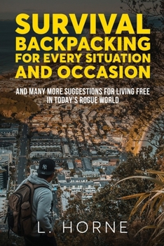 Paperback Survival Backpacking for Every Situation and Occasion: And many more suggestions for living free in today's rogue world Book