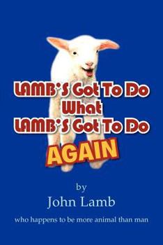 Paperback LAMB'S Got To Do What LAMB'S Got To Do Again: who happens to be more animal than man Book