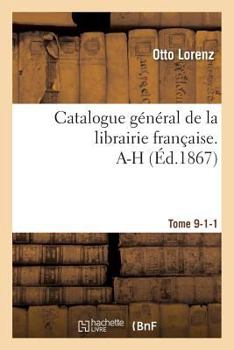 Paperback Catalogue Général de la Librairie Française. A-H Tome 9-1-1 [French] Book