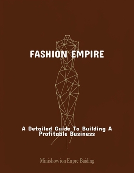 Paperback Fashion Empire: A Detailed Guide To Building A Profitable Business Book