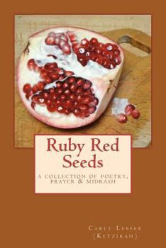 Paperback Ruby Red Seeds: A Collection of Poetry, Prayer, and Midrash Book