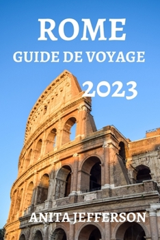 Paperback Rome Guide de Voyage 2023: Choses À Savoir, À Voir Et À Faire À Rome [French] Book
