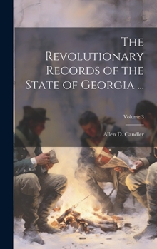 Hardcover The Revolutionary Records of the State of Georgia ...; Volume 3 Book