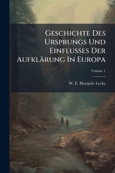 Paperback Geschichte Des Ursprungs Und Einflusses Der Aufklärung In Europa; Volume 1 [German] Book