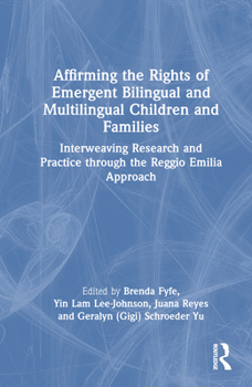 Affirming the Rights of Emergent Bilingual and Multilingual Children and Families: Interweaving Research and Practice Through the Reggio Emilia Approa
