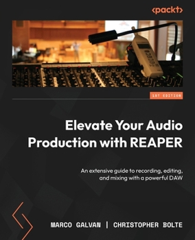 Paperback Elevate Your Audio Production with REAPER: An extensive guide to recording, editing, and mixing with a powerful DAW Book