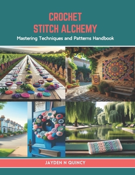 Paperback Crochet Stitch Alchemy: Mastering Techniques and Patterns Handbook Book