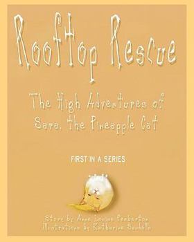 Rooftop Rescue: The High Adventures of Sara, the Pineapple Cat - Book #1 of the Sara, the Pineapple Cat