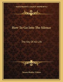 Paperback How to Go Into the Silence: The Key of All Life Book