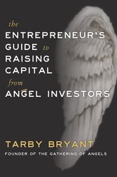 The Entrepreneur's Guide to Raising Capital from Angel Investors