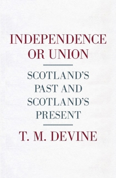 Hardcover Independence or Union: Scotland's Past and Scotland's Present Book