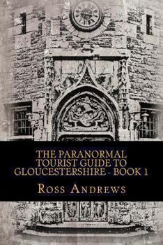 Paperback The Paranormal Tourist Guide to Gloucestershire - Book 1 Book