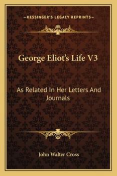 George Eliot's Life V3: As Related in Her Letters and Journals