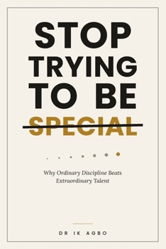 Paperback Stop Trying to Be Special: Why Ordinary Discipline Beats Extraordinary Talent Book