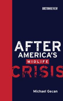 After America's Midlife Crisis - Book  of the Boston Review Books