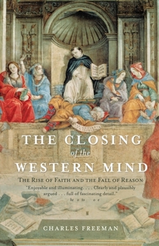 Paperback The Closing of the Western Mind: The Rise of Faith and the Fall of Reason Book