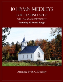 Paperback 10 Hymn Medleys for Clarinet Solo with Piano Accompaniment: Featuring 30 Sacred Songs! Book