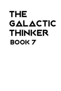 Paperback The Galactic Thinker - Book 7: Introducing the Philosophy of Universal Survival and Morality for the Space Age Book