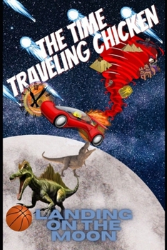 Paperback The Time Traveling Chicken: Landing on the moon Book