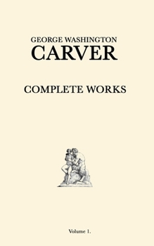 Paperback George Washington Carver Complete Works: Volume 1 Book
