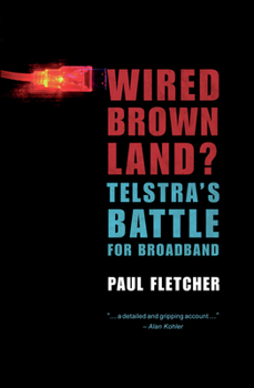 Wired Brown Land?: Telstra's Battle for Broadband