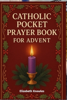 Paperback Catholic Pocket Prayer Book for Advent: Preparing for the Birth of Christ through Daily Catholic Prayers and Reflections Book