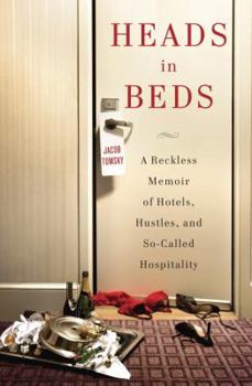 Hardcover Heads in Beds: A Reckless Memoir of Hotels, Hustles, and So-Called Hospitality Book