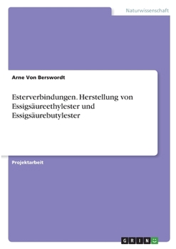 Esterverbindungen. Herstellung von Essigsäureethylester und Essigsäurebutylester (German Edition)