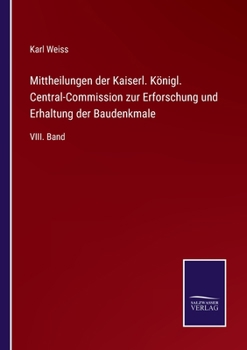 Paperback Mittheilungen der Kaiserl. Königl. Central-Commission zur Erforschung und Erhaltung der Baudenkmale: VIII. Band [German] Book