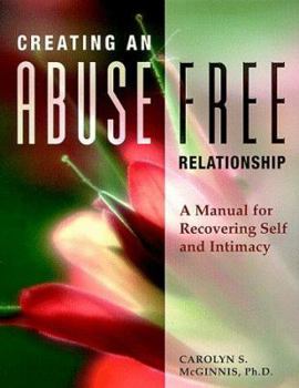 Paperback Creating an Abuse Free Relationship: A Manual for Recovering Self and Intimacy Book