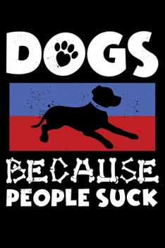 Paperback Dogs Because People Suck: People Suck Dogs Rock Dog Owners Pooch Lined Notebook Journal Diary 6x9 Book