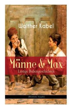 Paperback Männe & Max - Lustige Bubengeschichten (Illustrierte Ausgabe): Kinderbuch-Klassiker: Onkel Adolars Geburtstag + Als Detektive + Die Eiersucher [German] Book