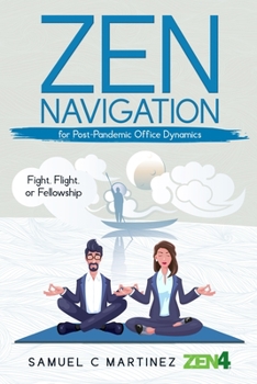Paperback Zen Navigation for Post Pandemic Office Dynamics: Fight, Flight, or Fellowship Book