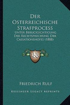 Paperback Der Osterreichische Strafprocess: Unter Berucksichtigung Der Rechtsprechung Der Cassationshofes (1888) [German] Book