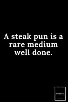 Lined Blank Notebook Drawing Pad: Unlined Ruled Pages Book (6 x 9 inches) - 100 Pages Journal II Planning, Drawing, Sketching, Writing,: A steak pun is a rare medium well done. (Best Dad Jokes)