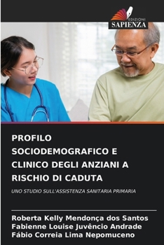 Paperback Profilo Sociodemografico E Clinico Degli Anziani a Rischio Di Caduta [Italian] Book