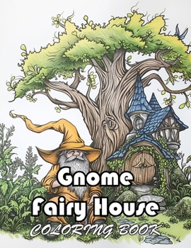 Gnome Fairy House Coloring Book: 100+ New and Exciting Designs Suitable for All Ages